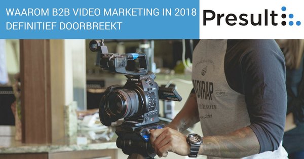 Waarom B2B video marketing in 2018 definitief doorbreekt