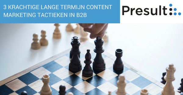 3 krachtige lange termijn content marketing tactieken in B2B