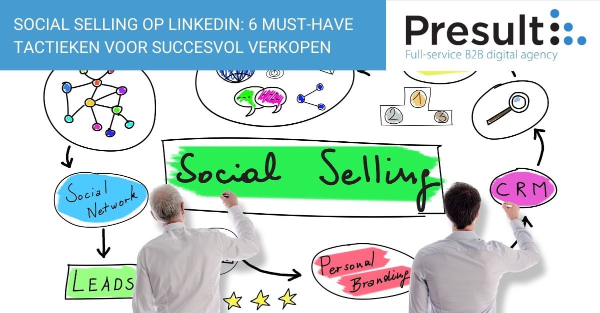 Social Selling op LinkedIn: 6 must-have tactieken voor succesvol verkopen