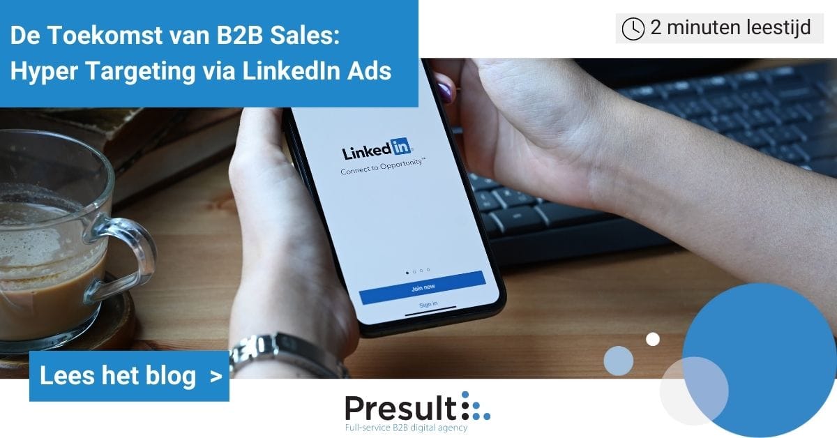 De Toekomst van B2B Sales: Hyper Targeting via LinkedIn Ads